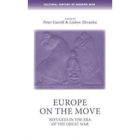 Europe on the Move: Refugees in the Era of the Great War