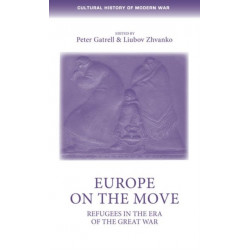Europe on the Move: Refugees in the Era of the Great War