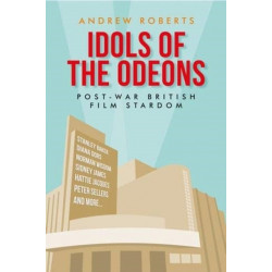 Idols of the Odeons: Post-War British Film Stardom