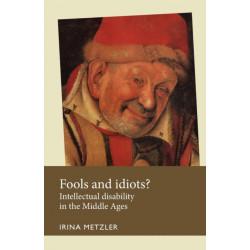 Fools and Idiots?: Intellectual Disability in the Middle Ages