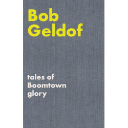 Tales of Boomtown Glory: Complete lyrics and selected chronicles for the songs of Bob Geldof