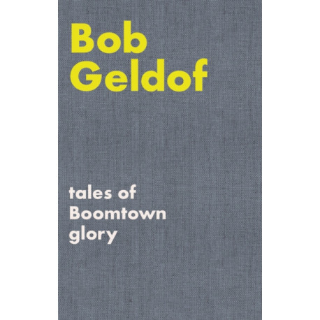 Tales of Boomtown Glory: Complete lyrics and selected chronicles for the songs of Bob Geldof