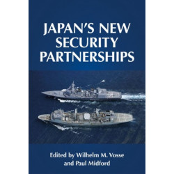 Japan's New Security Partnerships: Beyond the Security Alliance