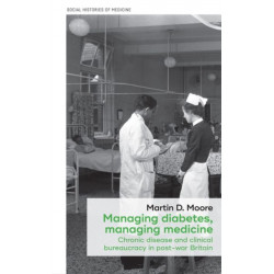 Managing Diabetes, Managing Medicine: Chronic Disease and Clinical Bureaucracy in Post-War Britain