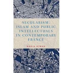 Secularism, Islam and Public Intellectuals in Contemporary France