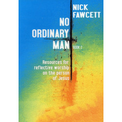 No Ordinary Man Book 2: Resources for Reflective Worship on the Person of Jesus