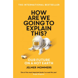 How Are We Going to Explain This?: Our Future on a Hot Earth