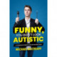 Funny, You Don't Look Autistic: A Comedian's Guide to Life on the Spectrum