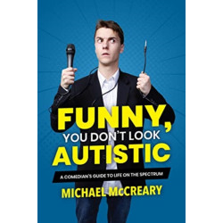 Funny, You Don't Look Autistic: A Comedian's Guide to Life on the Spectrum