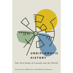 Undiplomatic History: The New Study of Canada and the World
