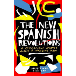 The New Spanish Revolutions: A Rebellious Journey Across a Changing Spain