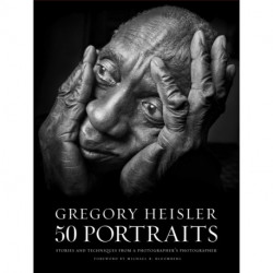 Gregory Heisler: 50 Portraits: Stories and Techniques from a Photographer's Photographer