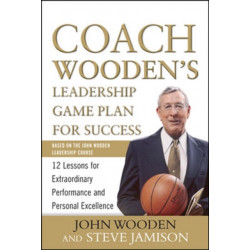 Coach Wooden's Leadership Game Plan for Success: 12 Lessons for Extraordinary Performance and Personal Excellence