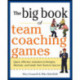 The Big Book of Team Coaching Games: Quick, Effective Activities to Energize, Motivate, and Guide Your Team to Success