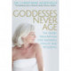 Goddesses Never Age: The Secret Prescription for Radiance, Vitality and Wellbeing