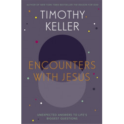 Encounters With Jesus: Unexpected Answers to Life's Biggest Questions