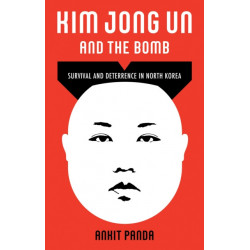 Kim Jong Un and the Bomb: Survival and Deterrence in North Korea