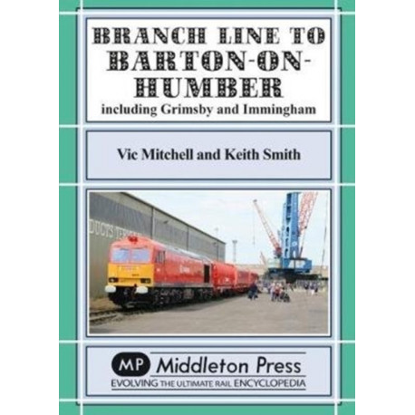 Branch Lines North Of Grimsby: including Immingham.