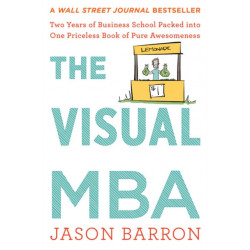 The Visual Mba: Two Years of Business School Packed into One Priceless Book of Pure Awesomeness