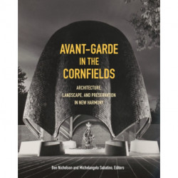 Avant-Garde in the Cornfields: Architecture, Landscape, and Preservation in New Harmony