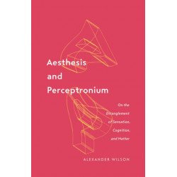 Aesthesis and Perceptronium: On the Entanglement of Sensation, Cognition, and Matter