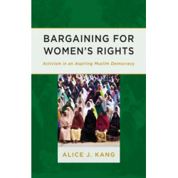 Bargaining for Women's Rights: Activism in an Aspiring Muslim Democracy