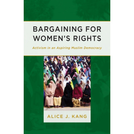 Bargaining for Women's Rights: Activism in an Aspiring Muslim Democracy