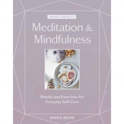 Whole Beauty: Meditation & Mindfulness: Rituals and Exercises for Everyday Self-Care