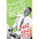 Straighten Up and Fly Right: The Life and Music of Nat King Cole