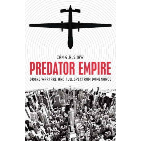 Predator Empire: Drone Warfare and Full Spectrum Dominance