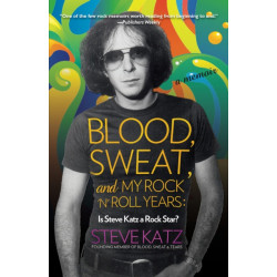 Blood, Sweat, and My Rock 'n' Roll Years: Is Steve Katz a Rock Star?