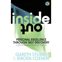 Inside Out - Personal Excellence Through Self Discovey - 9 Steps to Radically Change Your Life Using Nlp, Personal Development, Philosophy and Action for True Success, Value, Love and Fulfilment