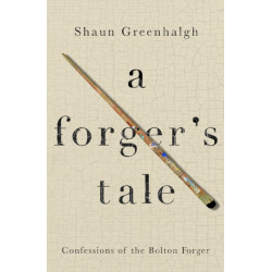 A Forger's Tale: Confessions of the Bolton Forger