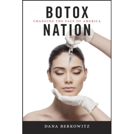Botox Nation: Changing the Face of America