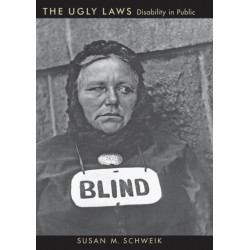 The Ugly Laws: Disability in Public