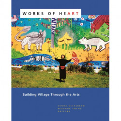 Works of Heart: Building Village Through the Arts