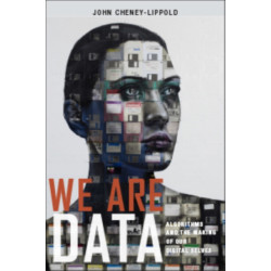 We Are Data: Algorithms and the Making of Our Digital Selves