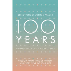 100 Years: Wisdom From Famous Writers on Every Year of Your Life