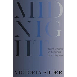 Midnight: Three Women at the Hour of Reckoning