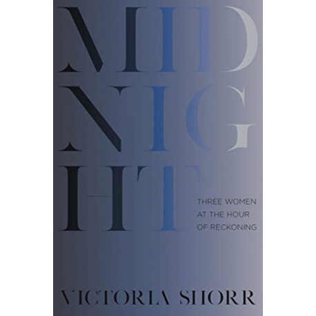 Midnight: Three Women at the Hour of Reckoning