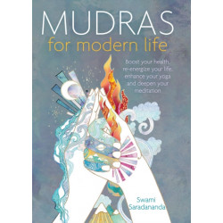 Mudras for Modern Life: Boost your health, re-energize your life, enhance your yoga and deepen your meditation