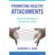Promoting Healthy Attachments: Hands-on Techniques to Use with Your Clients