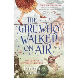 The Girl Who Walked On Air: 'The Queen of historical fiction.' Guardian