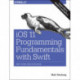 iOS 11 Programming Fundamentals with Swift: Swift, Xcode, and Cocoa Basics