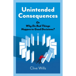 Unintended Consequences: Or Why Do Bad Things Happen to Good Decisions?