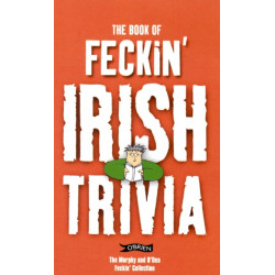 The Book of Feckin' Irish Trivia