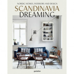 Scandinavia Dreaming : Nordic Homes, Interiors and Design: Scandinavian Design, Interiors and Living