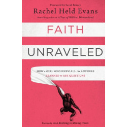 Faith Unraveled: How a Girl Who Knew All the Answers Learned to Ask Questions