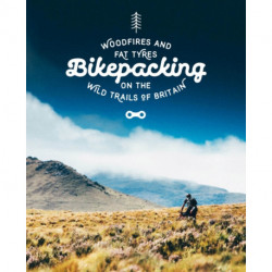 Bikepacking: Mountain Bike Camping Adventures on the Wild Trails of Britain