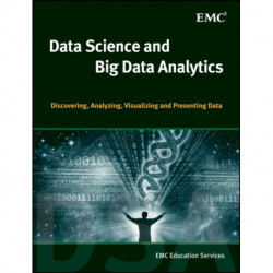 Data Science and Big Data Analytics: Discovering, Analyzing, Visualizing and Presenting Data